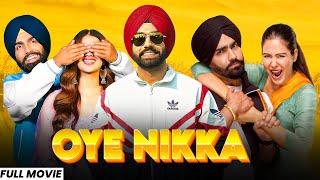 Oye Nikka (Full Movie) | Ammy Virk New Movie | Sonam Bajwa | New Punjabi Movie 2024 | Punjabi Movies