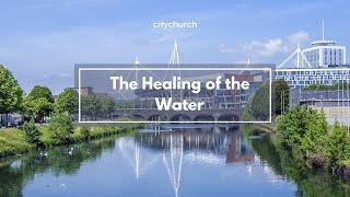 The Healing of the Water | 14.07.24 | 11am | Dominic & Catherine De Souza