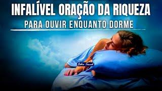 INFALÍVEL ORAÇÃO DA RIQUEZA!! PARA OUVIR ENQUANTO DORME!! | Fábio Teruel