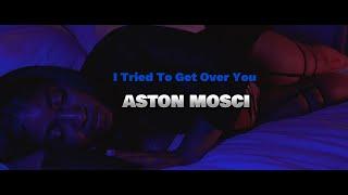 Aston Mosci - I tried to get over you official video