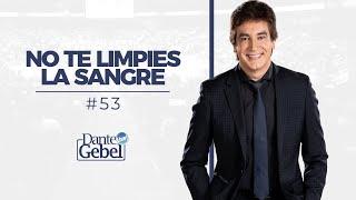 Dante Gebel #53 | No te limpies la sangre