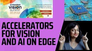 Accelerators for vision AI on edge devices at Embedded Vision Summit, 2023