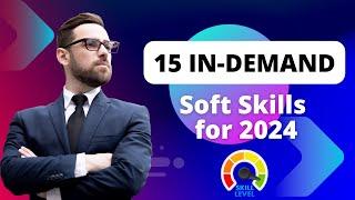 Top 15 In-Demand Soft Skills for 2024