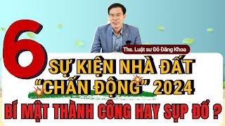 6 SỰ KIỆN NHÀ ĐẤT “CHẤN ĐỘNG” 2024 - Bí Mật Thành Công Hay Sụp Đổ?