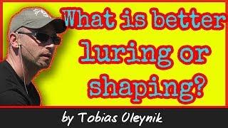 What is better - luring or shaping -  by Tobias Oleynik