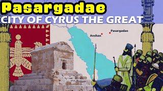 Pasargadae, the City of Cyrus the Great (A Brief History)