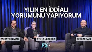 Yılın En İddialı Yorumunu Yapıyorum | Atilla Yeşilada, Serdar Pazı ve Murat Sağman