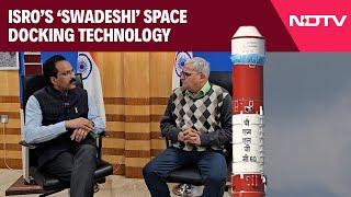 ISRO Attempts Space Docking Using 'Swadeshi' Technology, Dr S Somnath Shares Insights