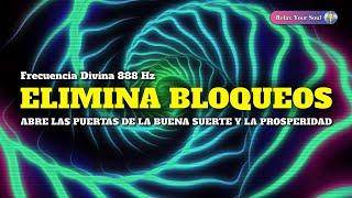  ELIMINA BLOQUEOS ​ Frecuencia 888 Hz ​ ABRE LAS PUERTAS DE LA BUENA SUERTE Y LA PROSPERIDAD 