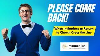 Please Come Back: When Invitations to Return to Church Cross the Line