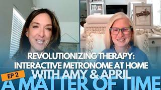 A Matter Of Time Podcast: Revolutionizing Therapy: Interactive Metronome at Home (S1-E2)