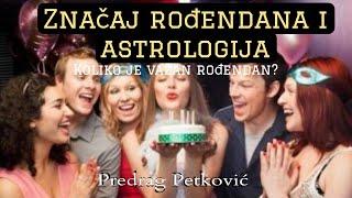 PREDRAG PETKOVIĆ, VAŽNOST PROSLAVE ROĐENDANA I ASTROLOGIJA 