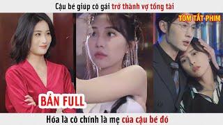 Cậu Bé Giúp Cô Gái Trở Thành Vợ Tổng Tài, Hóa Ra Cô Chính Là Mẹ Của Cậu Bé Đó | Review Phim