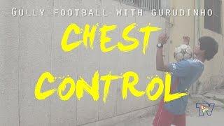 Gully Football With Gurudinho | Basic | Episode 4 | Chest Control