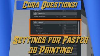 Cura Questions - Settings for Faster Prints!