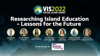 #VIS2022 Researching Island Education – Lessons for the Future - Session Sponsored by the EDGE Fo…