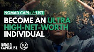 How to Become an Ultra High-Net Worth Individual #NomadCapiTEAlist