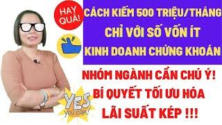 Hướng dẫn cách kinh doanh chứng khoán lãi 500 triệu mỗi tháng chỉ với số vốn ít hay nhất.Anne Nguyễn
