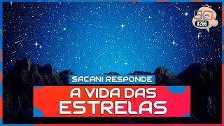 SACANI RESPONDE [A VIDA DAS ESTRELAS] - Ciência Sem Fim #266