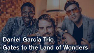 Daniel García Trio - Gates to the Land of Wonders