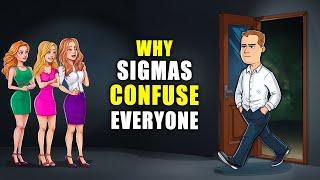 Why Sigma Males Never Make Sense to Everyone Else