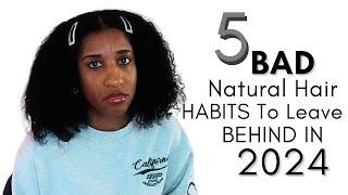 5 bad natural hair habits to leave behind in 2024!