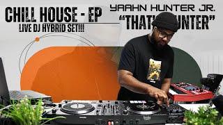 Chill House EP | LIVE DJ Hybrid Set - Yaahn Hunter Jr.