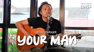 YOUR MAN - JOSH TURNER | FELIX IRWAN