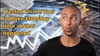 I Tested This AI Tool to Make $100/Day – Here’s What Happened (Results Revealed!)