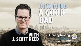 Good Dad Tips with J. Scott Reed - How to Be a Cool Dad