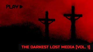 The Darkest Lost Media [Vol. 1]