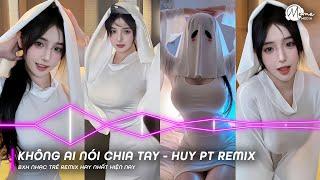 Sai Lầm Lại Tiếp Sai Lầm Remix TikTok - Không Ai Nói Chia Tay (HUY PT REMIX) - Full Set Huy PT Remix