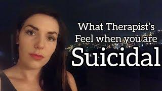 What Therapists Think and Feel when you are Suicidal