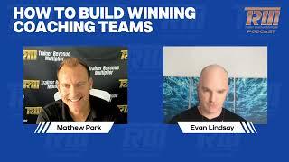 How to Build Winning Coaching Teams | Mathew Park and Evan Lindsay