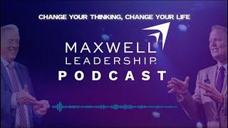 Change Your Thinking, Change Your Life (Maxwell Leadership Podcast)