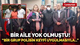 Bir aile yok olmuştu! Onur Yaser Can'ın kardeşi: Bir grup polisin keyfi uygulamasıyla...