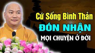 Sống BÌNH THẢN - Đón Nhận Mọi Điều Đến Với Cuộc Đời Sẽ Đạt Được Điều Này - Vấn Đáp Thích Phước Tiến