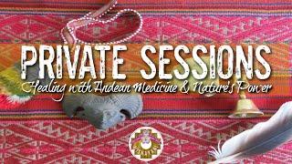 Private Sessions - with Andean Medicine & Nature's Power