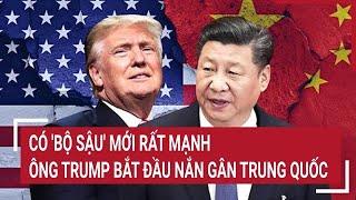 Thời sự quốc tế: Có 'Bộ sậu' mới rất mạnh, ông Trump bắt đầu nắn gân Trung Quốc