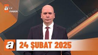 atv Ana Haber | 24 Şubat 2025