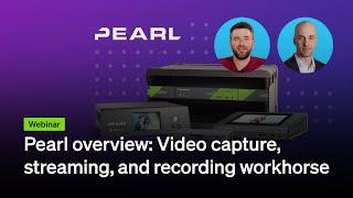 Pearl overview: Video capture, streaming, and recording workhorse