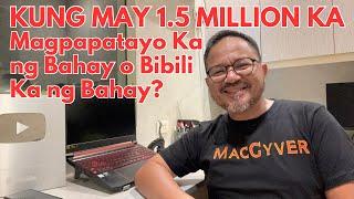 Anong Magandang Gawin sa 1.5Million House Budget? Bumili o Magpatayo?