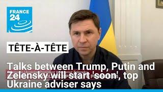 Talks between Trump, Putin and Zelensky will start 'soon', top Ukrainian adviser says • FRANCE 24