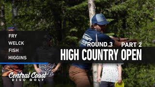 2024 High Country Open - Round 3 Part 2 - Fry, Welck, Fish, Higgins