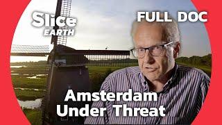 Saving Amsterdam: Netherlands Ingenious Fight Against Rising Waters | SLICE EARTH | FULL DOC