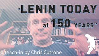 "Lenin Today at 150 Years" (4/22/20 teach-in)