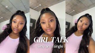 #girltalk : Why am I single ? || Life after matric 