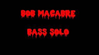 BOB MACABRE - BASS SOLO