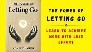 The Power of Letting Go: Learn to Achieve More With Less Effort (Audiobook)