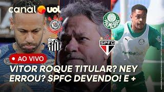 PALMEIRAS COM VITOR ROQUE TITULAR? NEYMAR NO CARNAVAL: ERROU? SÃO PAULO DEVENDO! BASTIDORES AO VIVO